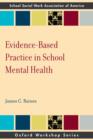 Image for Evidence-based practice in school mental health: a primer for school social workers, psychologists, and counselors