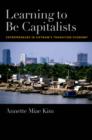 Image for Learning to be capitalists: entrepreneurs in Vietnam&#39;s transition economy