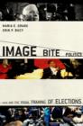 Image for Image Bite Politics: News and the Visual Framing of Elections: News and the Visual Framing of Elections