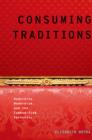 Image for Consuming traditions: modernity, modernism, and the commodified authentic