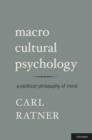 Image for Macro cultural psychology: a political philosophy of mind