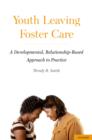 Image for Youth Leaving Foster Care: A Developmental, Relationship-Based Approach to Practice: A Developmental, Relationship-Based Approach to Practice