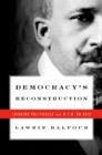 Image for Democracy&#39;s reconstruction: thinking politically with W.E.B. Du Bois