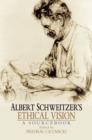Image for Albert Schweitzer&#39;s Ethical Vision A Sourcebook