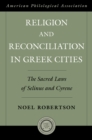 Image for Religion and reconciliation in Greek cities: the sacred laws of Selinus and Cyrene