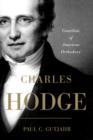 Image for Charles Hodge: guardian of American orthodoxy