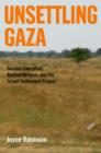 Image for Unsettling Gaza: secular liberalism, radical religion, and the Israeli settlement project