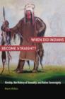 Image for When did Indians become straight?: kinship, the history of sexuality, and native sovereignty