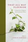 Image for That All May Flourish: Comparative Religious Environmental Ethics