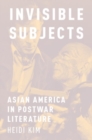 Image for Invisible subjects  : Asian America in postwar literature