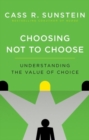 Image for Choosing not to choose  : understanding the value of choice