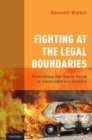 Image for Fighting at the legal boundaries  : controlling the use of force in contemporary conflict