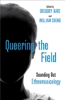 Image for Queering the Field: Sounding Out Ethnomusicology