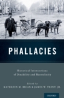 Image for Phallacies: historical intersections of disability and masculinity