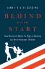 Image for Behind from the start  : how America&#39;s war on the poor is harming our most vulnerable children