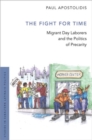 Image for The Fight For Time : Migrant Day Laborers and the Politics of Precarity