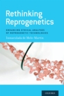 Image for Rethinking Reprogenetics: Enhancing Ethical Analyses of Reprogenetic Technologies