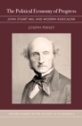 Image for The political economy of progress: John Stuart Mill and modern radicalism