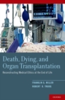 Image for Death, dying, and organ transplantation  : reconstructing medical ethics at the end of life