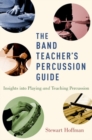 Image for The band teacher&#39;s percussion guide  : insights in playing and teaching percussion