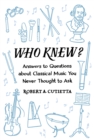 Image for Who knew?: answers to questions about classical music you never thought to ask