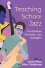 Image for Teaching school jazz  : perspectives, principles, and strategies