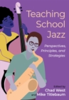 Image for Teaching school jazz: perspectives, principles, and strategies