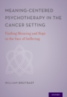 Image for Meaning-centered psychotherapy in the cancer setting: finding meaning and hope in the face of suffering