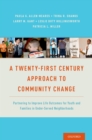 Image for A twenty-first century approach to community change: partnering to improve life outcomes for youth and families in under-served neighborhoods