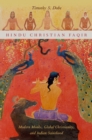 Image for Hindu Christian faqir: modern monks, global Christianity, and Indian sainthood