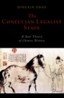 Image for The Confucian-legalist state: a new theory of Chinese history