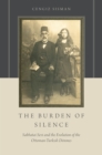 Image for The burden of silence: Sabbatai Sevi and the evolution of the Ottoman-Turkish Donmes