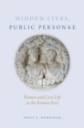 Image for Hidden lives, public personae: women and civic life in the Roman West