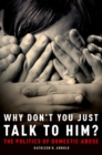 Image for Why don&#39;t you just talk to him?: the politics of domestic abuse