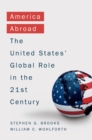 Image for America abroad: the United States&#39; global role in the 21st century