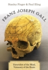 Image for Franz Joseph Gall: Naturalist of the Mind, Visionary of the Brain