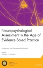 Image for Neuropsychological assessment in the age of evidence-based practice  : diagnostic and treatment evaluations