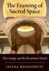 Image for The framing of sacred space: the canopy and the Byzantine church