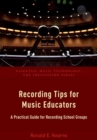 Image for Recording tips for music educators  : a practical guide for recording school groups