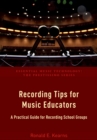 Image for Recording tips for music educators: a practical guide for recording school groups
