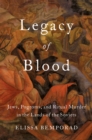 Image for Legacy of Blood: Jews, Pogroms, and Ritual Murder in the Lands of the Soviets