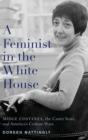 Image for A feminist in the White House  : Midge Costanza, the Carter years, and America&#39;s culture wars