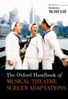 Image for The Oxford Handbook of Musical Theatre Screen Adaptations