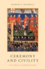 Image for Ceremony and civility: civic culture in late medieval London