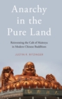 Image for Anarchy in the pure land  : reinventing the cult of Maitreya in modern Chinese Buddhism