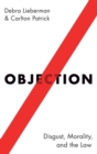 Image for Objection  : disgust, morality, and the law