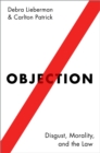 Image for Objection: disgust, morality, and the law