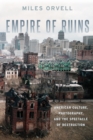 Image for Empire of ruins  : American culture, photography, and the spectacle of destruction
