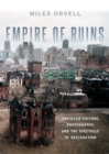 Image for Empire of ruins: American culture, photography, and the spectacle of destruction