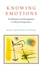 Image for Knowing emotions  : truthfulness and recognition in affective experience